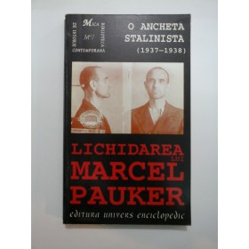 LICHIDAREA  LUI  MARCEL  PAUKER - O  ANCHETA  STALINISTA (1937-1938)